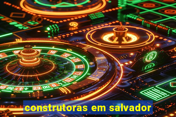 construtoras em salvador